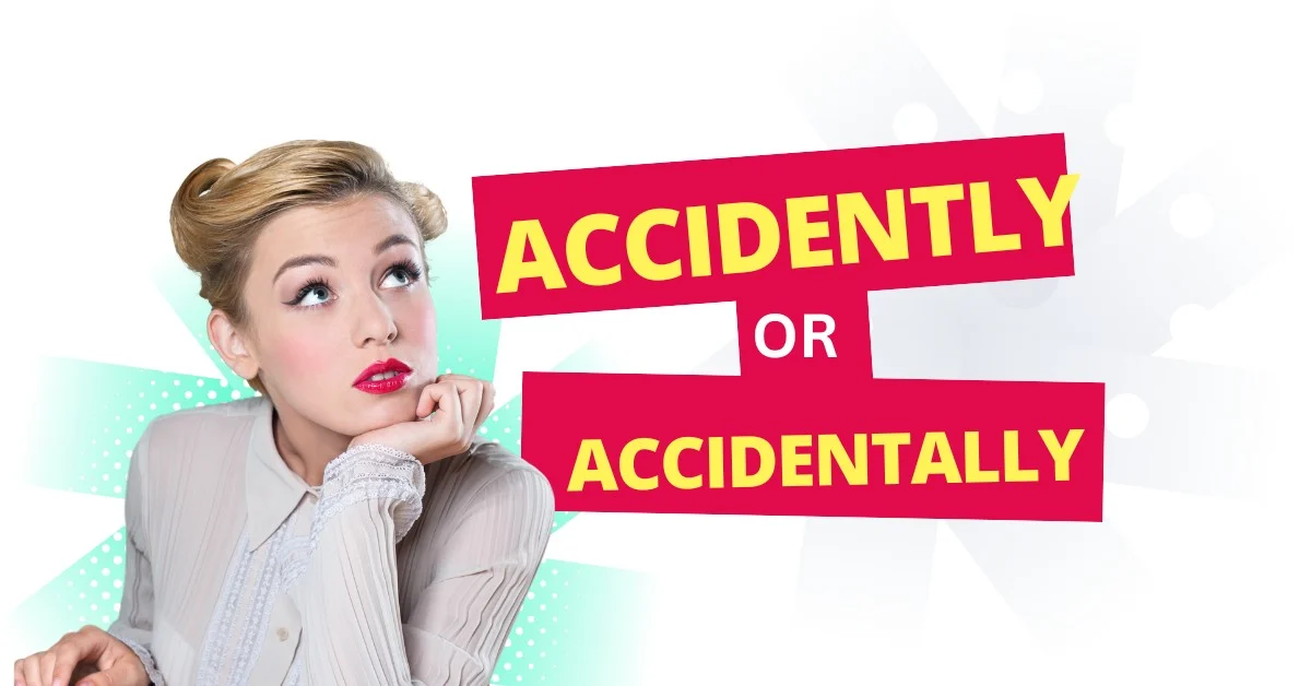 Accidently or Accidentally